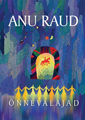 Anu Raud. Õnnevalajad